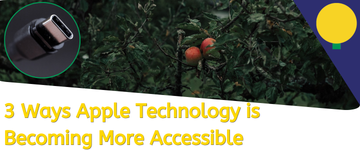 3 Ways Apple Technology is Becoming More Accessible